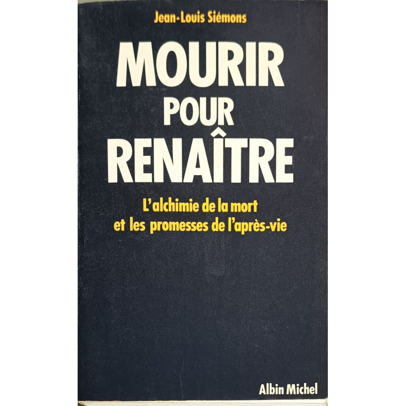 Mourir pour renaître - l'alchimie de la mort et les promesses de...