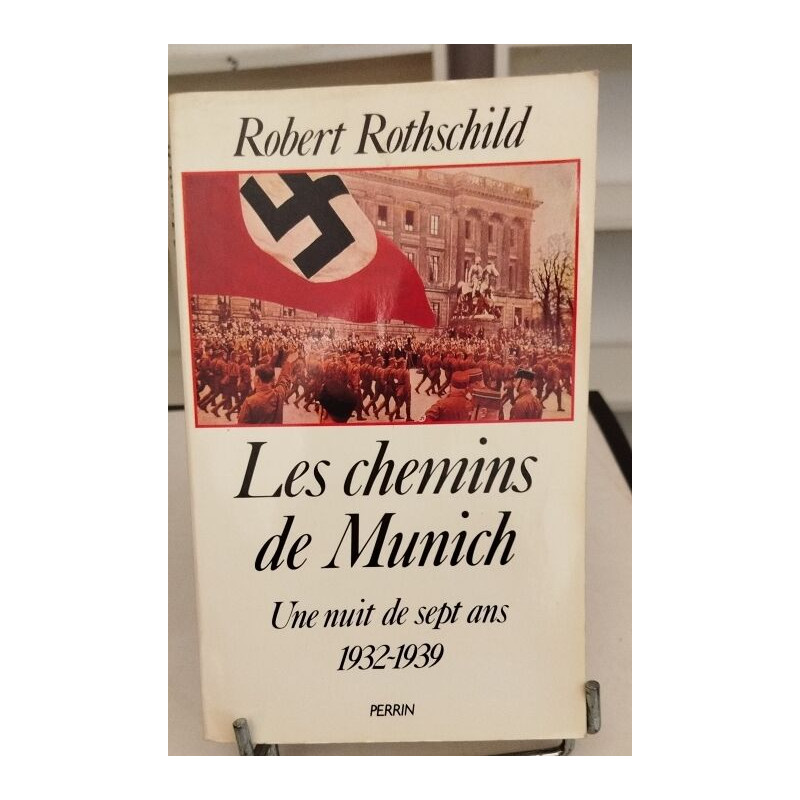 Les chemins de Munich une nuit de sept ans (1932-1939 )