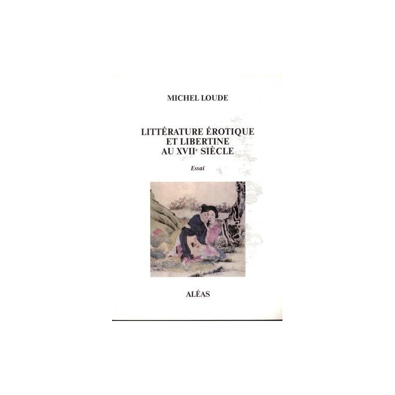 Littérature érotique et libertine au XVIIe siècle - essai