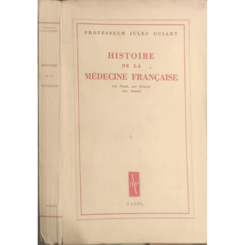 Histoire de la médecine française : son Passé son Présent son Avenir