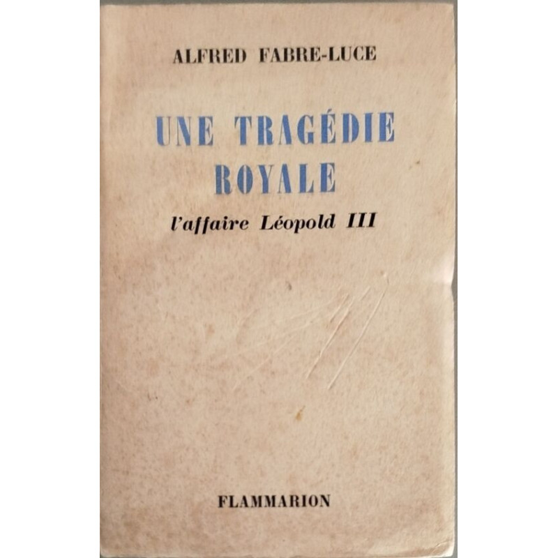 Une tragédie royale : l'affaire Léopold III