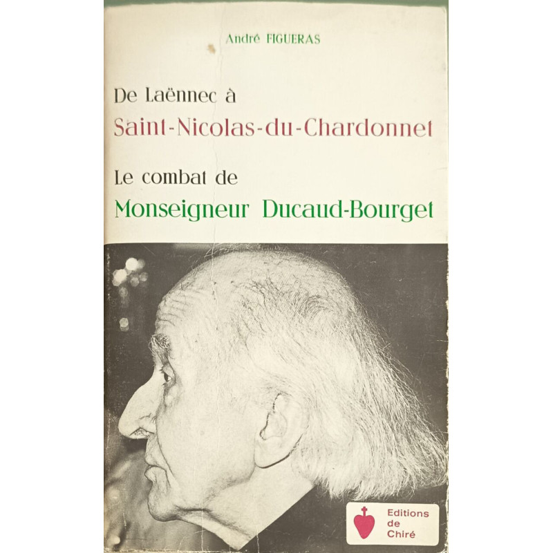 De Laennec a Saint Nicolas du Chardonnet le Combat de Mgr Ducaud...
