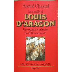 Le cardinal Louis d'Aragon. Un voyageur princier de la Renaissance