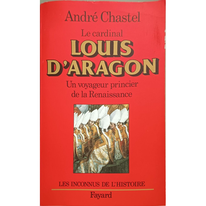 Le cardinal Louis d'Aragon. Un voyageur princier de la Renaissance
