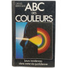 ABC des couleurs - Leurs incidences dans votre vie quotidienne