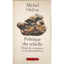 Politique du rebelle. Traité de résistance et d'insoumission
