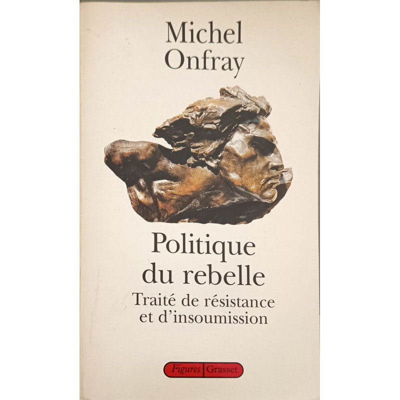 Politique du rebelle. Traité de résistance et d'insoumission