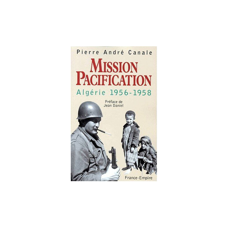 Mission Pacification. Algérie 1956-1958