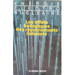 Énergie électro-nucléaire: Les effets biologiques des rayonnements...