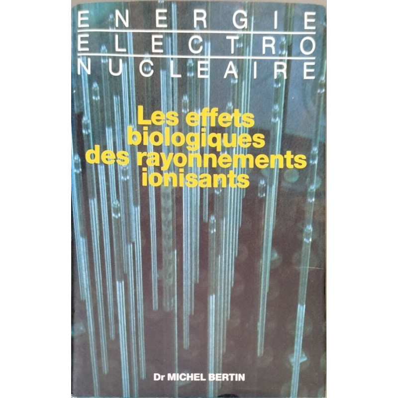 Énergie électro-nucléaire: Les effets biologiques des rayonnements...