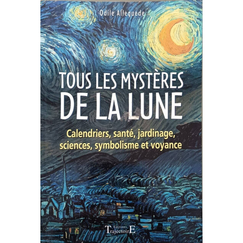 Tous les mystères de la lune: Calendriers santé jardinage sciences...