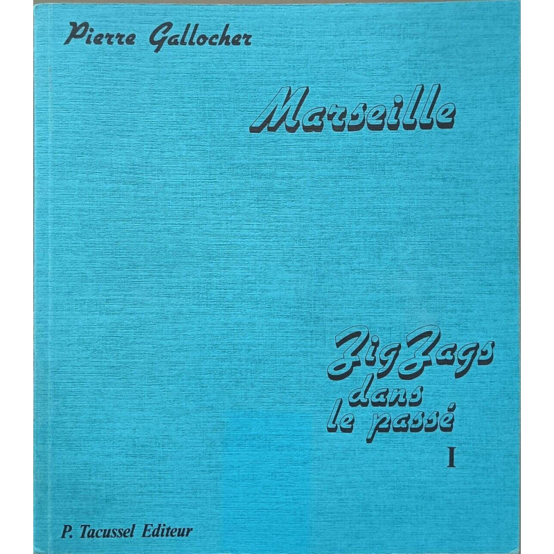 Marseille zig-zags dans le passé/ tome 1