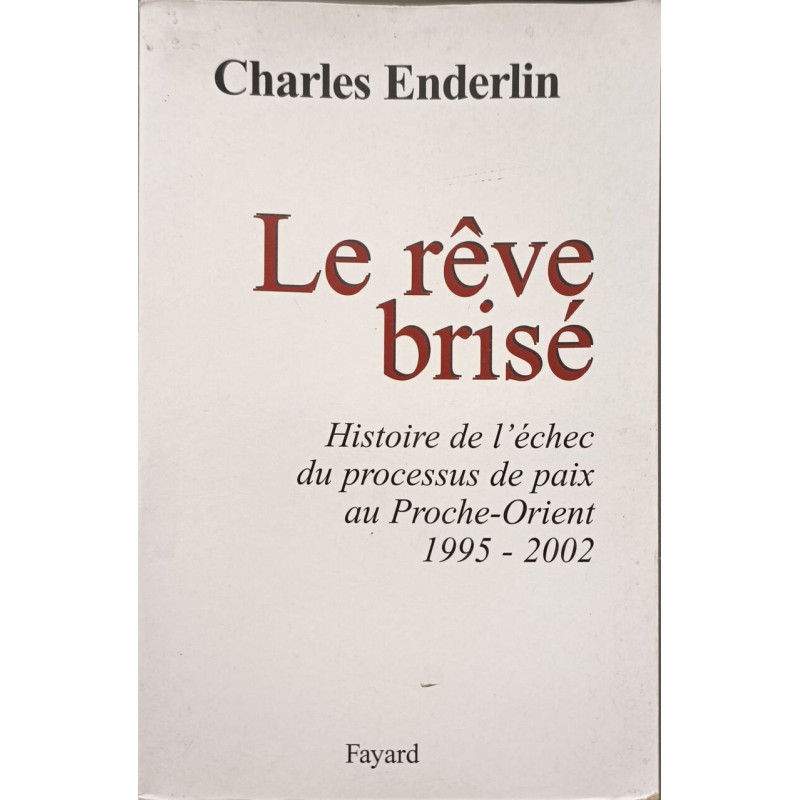 Le Rêve brisé : Histoire de l'échec du processus de paix au...
