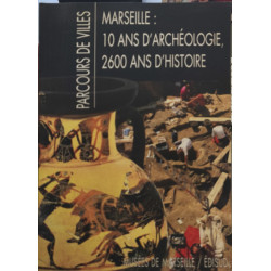 Parcours De Villes. Marseille : 10 Ans D'Archeologie 2600 Ans...