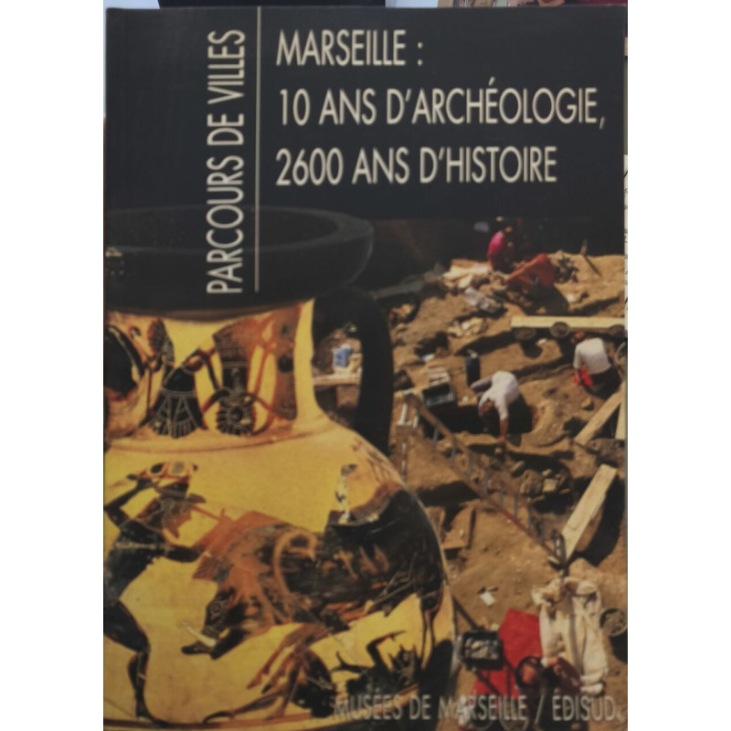 Parcours De Villes. Marseille : 10 Ans D'Archeologie 2600 Ans...