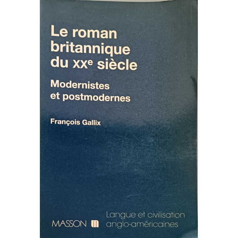 Le Roman Britannique Du Xxeme Siecle. Modernistes Et Postmodernes