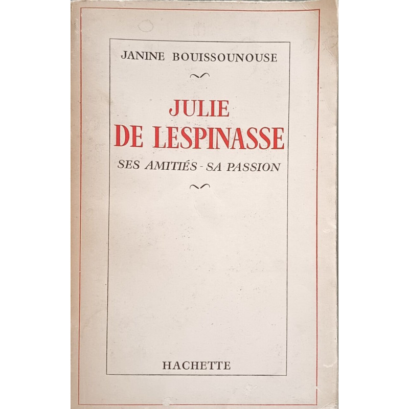 Julie de Lespinasse: Ses amitiés - sa passion