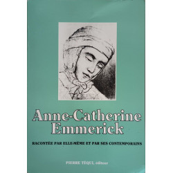 Anne Catherine Emmerick 1774-1824 racontée par elle-même et par...