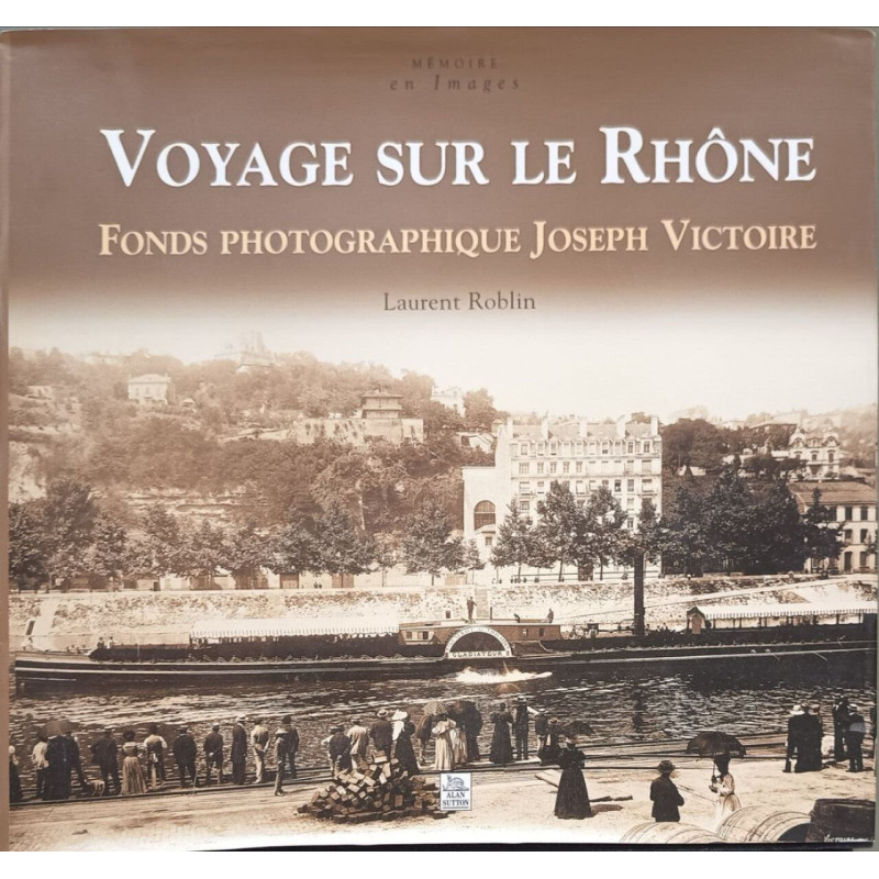 Voyage sur le Rhône : Fonds photographique Joseph Victoire