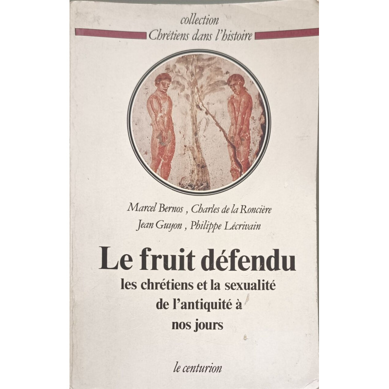 Le Fruit défendu - Les chrétiens et la sexualité de l'antiquité à...