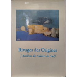 Rivages des Origines ( archives des cahiers du sud )