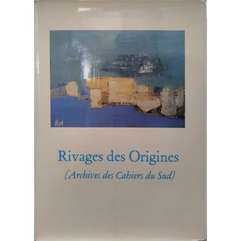 Rivages des Origines ( archives des cahiers du sud )