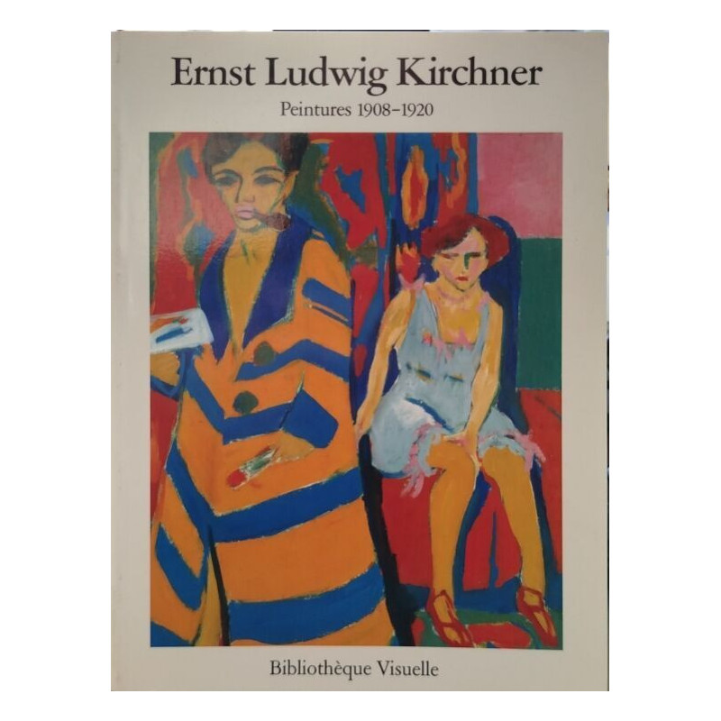 Ernst Ludwig Kirchner: Peintures 1908-1920