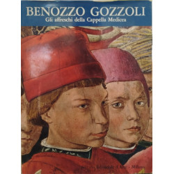 Bénozzo Gozzoli. Gli affreschi della Cappella Medicea