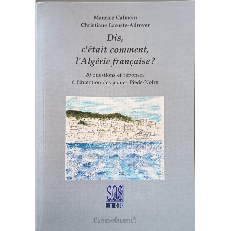 Dis c'était comment l'Algérie française? 20 questions et réponses...