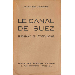 Le canal de Suez. Ferdinand de Lesseps intime