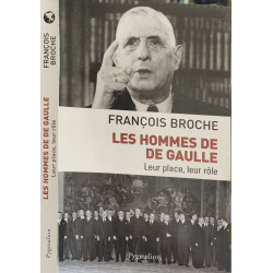 Les hommes de De Gaulle : Leur place leur rôle