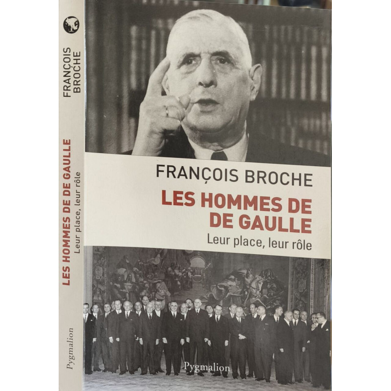 Les hommes de De Gaulle : Leur place leur rôle