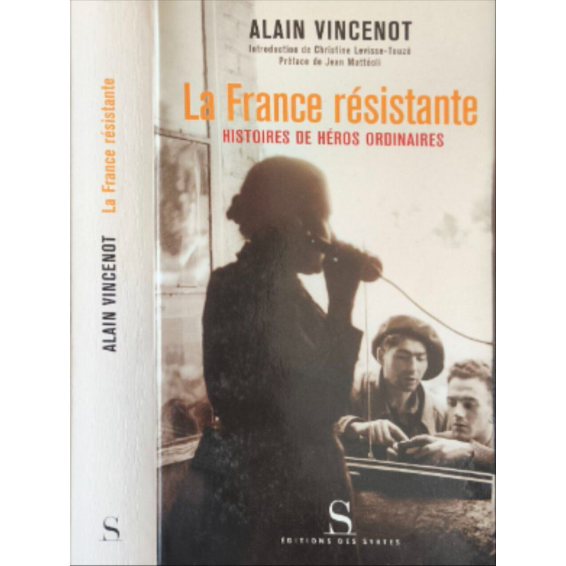 La France résistante : Histoire de héros ordinaires