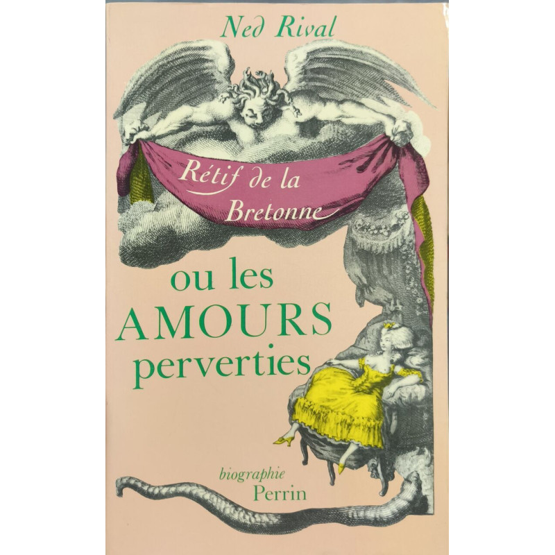 Les amours perverties / une biographie de nicolas-edme retif de la...