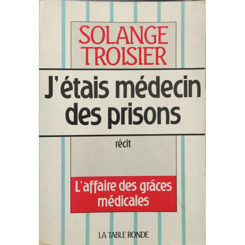 J'étais médecin des prisons: L'affaire des grâces médicales