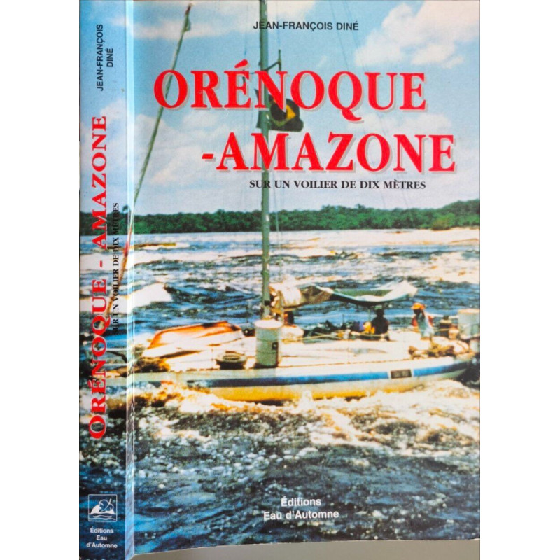 Orénoque-Amazone : Sur un voilier de dix mètres - dédicacé par...