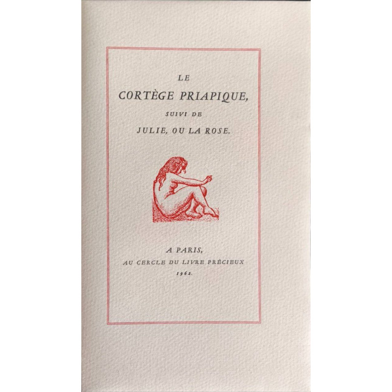 Le Cortège Priapique suivi de Julie ou la Rose - numéroté 96/1500