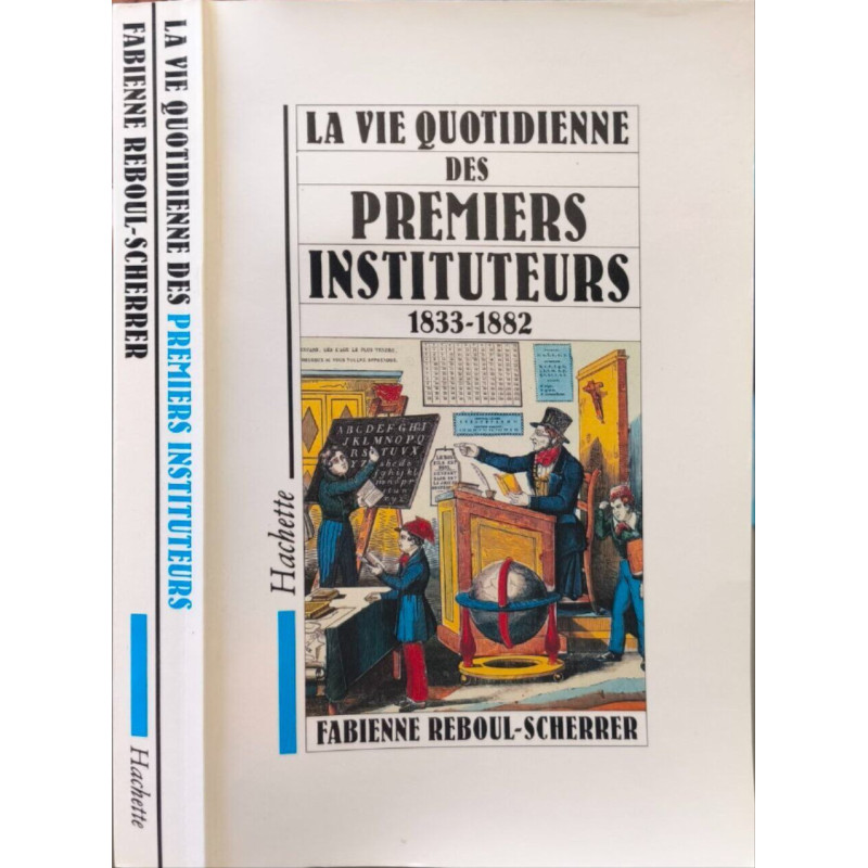 La vie quotidienne des premiers instituteurs 1833-1882