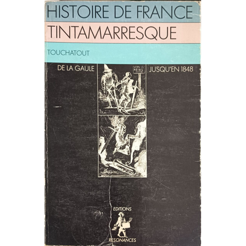 Histoire de France tintamarresque : Depuis les temps les plus...