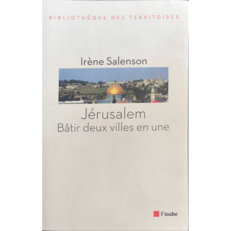 JERUSALEM : BATIR DEUX VILLES EN UNE