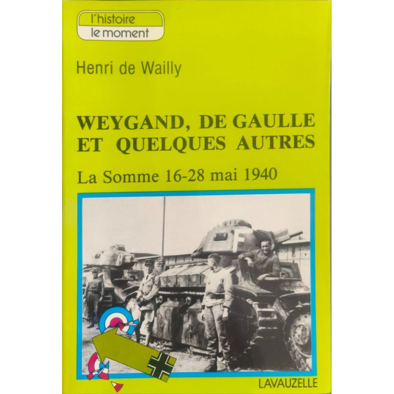 Weygand de Gaulle et quelques autres - la somme 16-28 mai 1940)