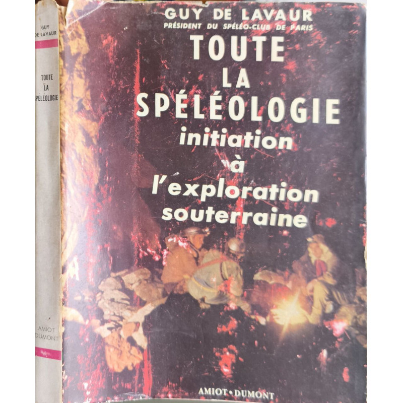 Toute la spéléologie: Initiation à l'exploration souterraine