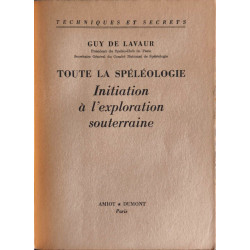 Toute la spéléologie: Initiation à l'exploration souterraine