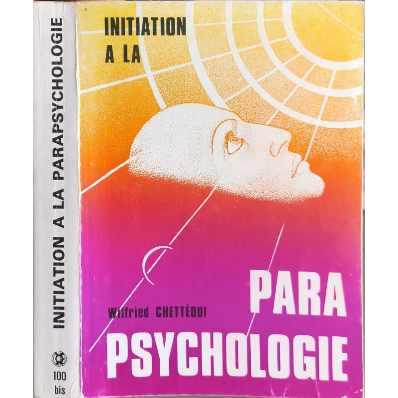 Initiation à la parapsychologie - science de l'avenir et avenir de...