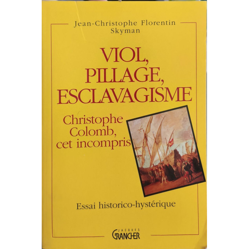 CHRISTOPHE COLOMB CET INCOMPRIS : VIOL PILLAGE ESCLAVAGISME :...