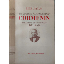 Un juriste pamphlétaire Cormenin précurseur et constituant de 1848