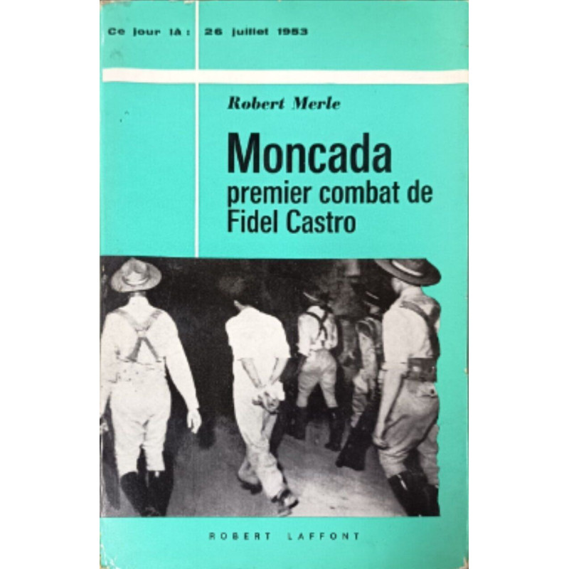 Moncada premier combat de Fidel Castro