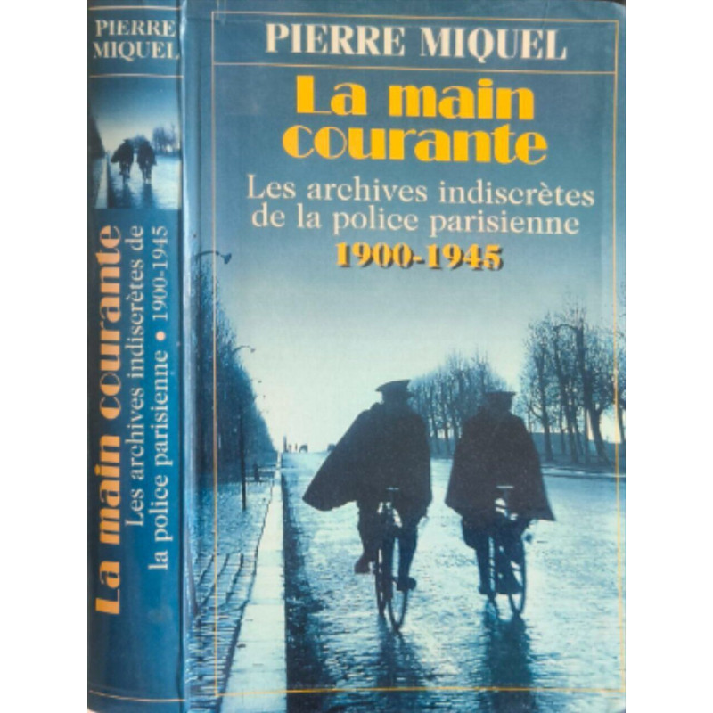 LA MAIN COURANTE. Les archives indiscrètes de la police parisienne...