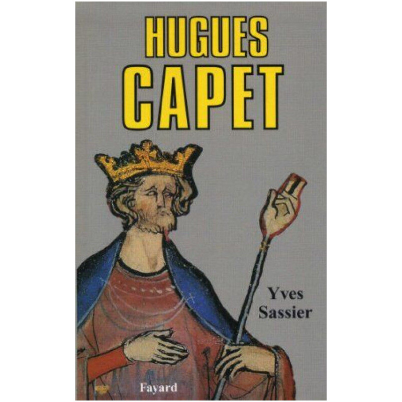 Hugues Capet: Naissance d'une dynastie
