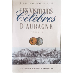 Les visiteurs célèbres d'Aubagne de Jule César à Henri IV tome 1